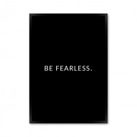 Be Fearless.