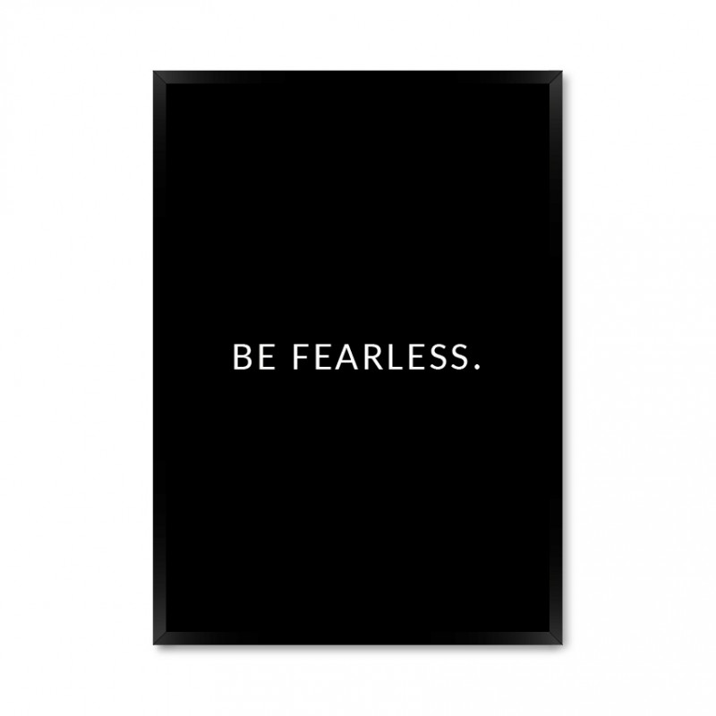 Be Fearless.