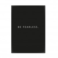 Be Fearless.