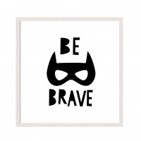 Be Brave.