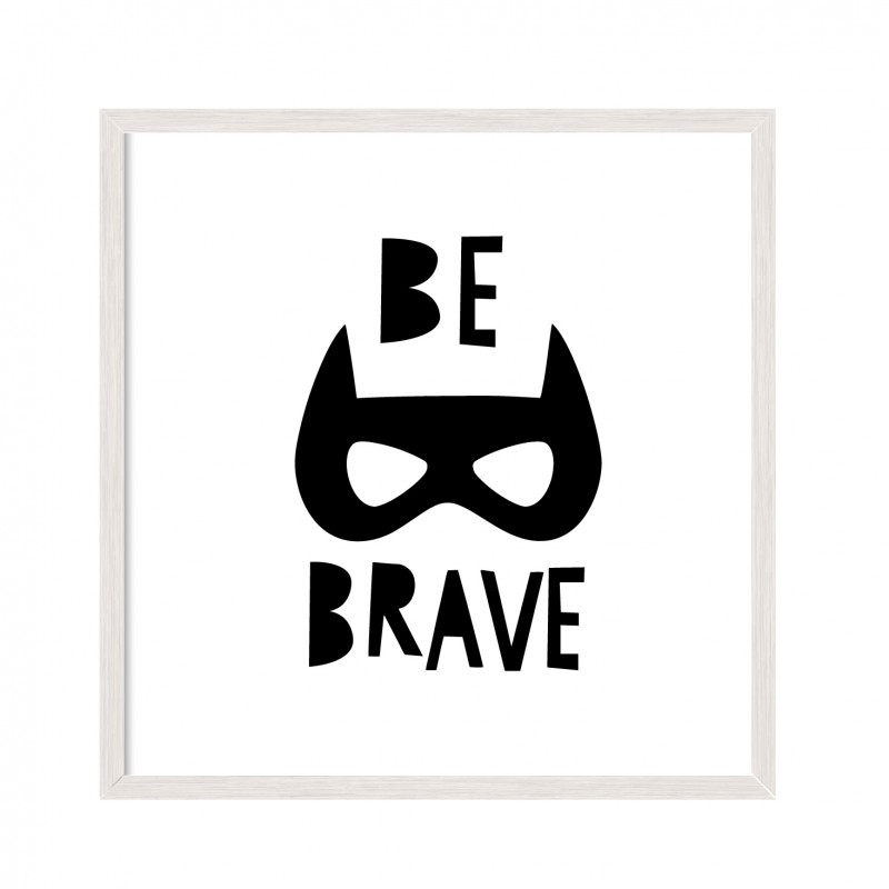 Be Brave.