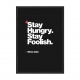 Stay hungry. Stay foolish.