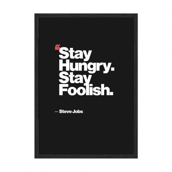 Stay hungry. Stay foolish.