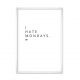 I Hate Mondays.
