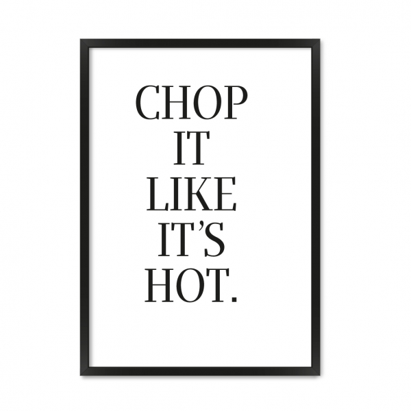 Chop It.