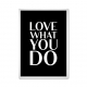 Love what you do.