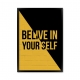 Belive in your self.