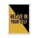 Belive in your self.