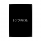 Be Fearless.