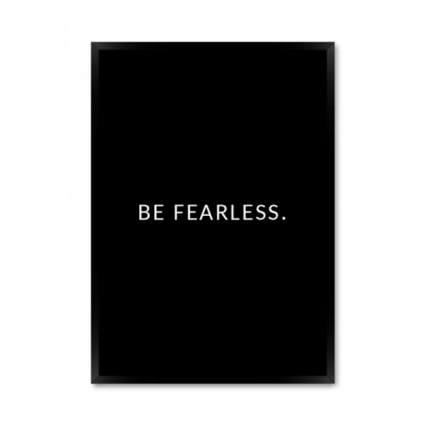 Be Fearless.