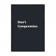Don't Compromise.
