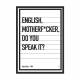 English motherf*ker.